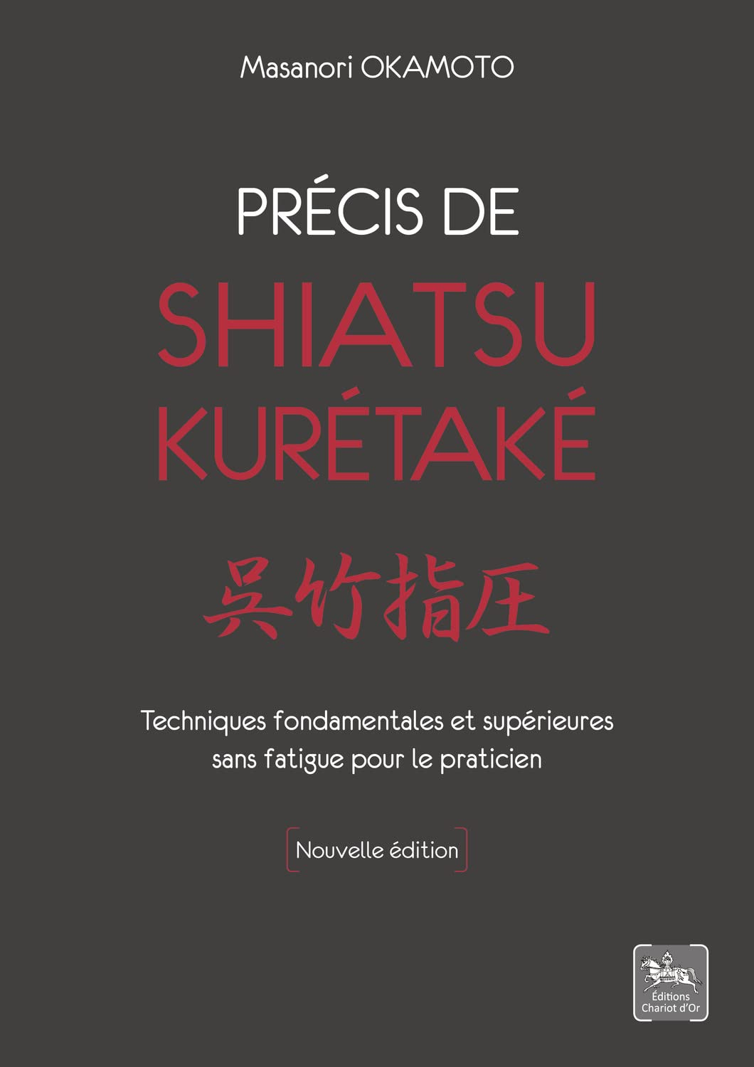 Précis de shiatsu kurétaké : techniques fondamentales et supérieures sans fatigue pour le praticien