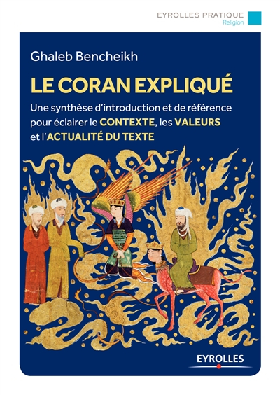 Le Coran expliqué : une synthèse d'introduction et de référence pour éclairer le contexte, les valeu