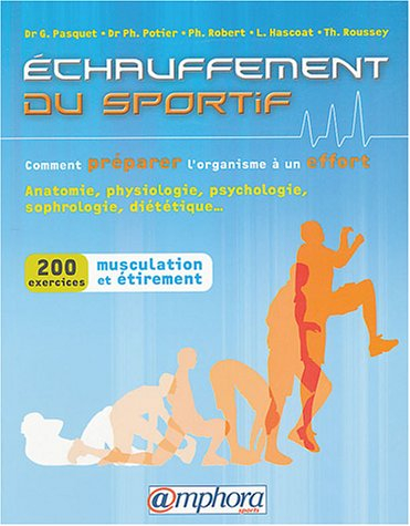 L'échauffement du sportif ou Comment préparer l'organisme à un effort : anatomie, physiologie, psych