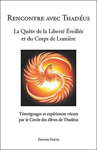 Rencontre avec Thadéus : la quête de la liberté éveillée et du corps de lumière : témoignages et exp
