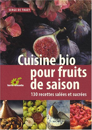 Cuisine bio pour fruits de saison : 130 recettes salées et sucrées