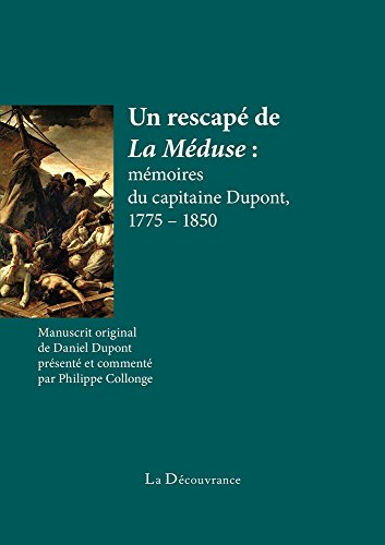 Un rescapé de La Méduse : mémoires du capitaine Dupont, 1775-1850 : soldat de l'an II, capitaine d'i