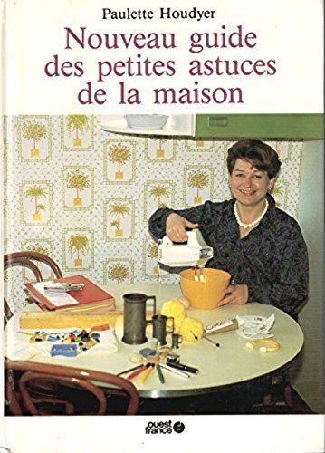 nouveau guide des petites astuces de la maison