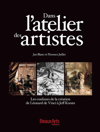 Dans l'atelier des artistes : les coulisses de la création de Léonard de Vinci à Jeff Koons