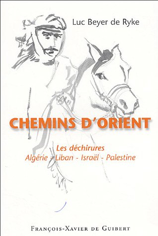 Chemins d'Orient : les déchirures : Algérie, Liban, Israël, Palestine