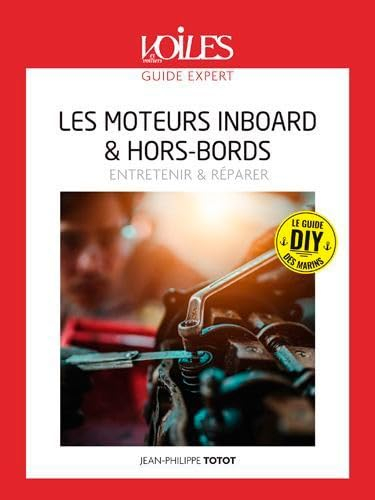 Les moteurs in-bord & hors-bord : connaître & entretenir : le guide DIY des marins