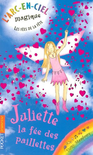 L'arc-en-ciel magique : les fées de la fête. Vol. 3. Juliette, la fée des paillettes