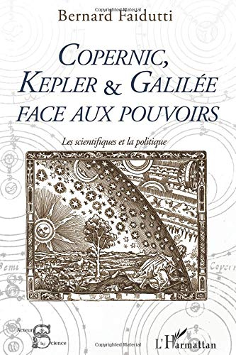 Copernic, Kepler et Galilée face aux pouvoirs : les scientifiques et la politique