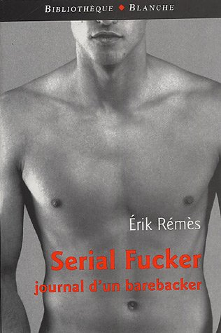 Serial fucker : journal d'un barebacker