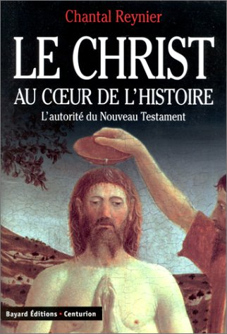 Le Christ au coeur de l'histoire : l'autorité du Nouveau Testament