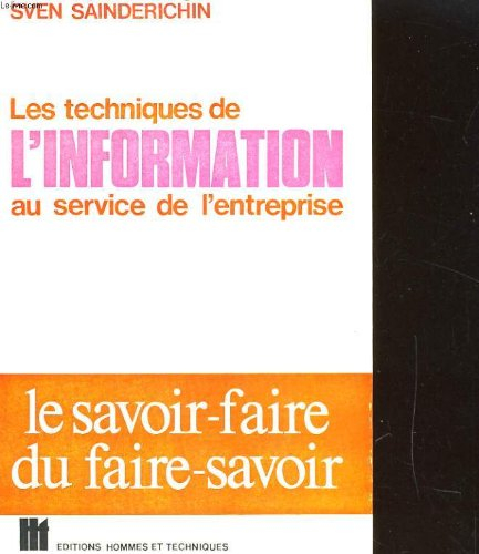 les techniques de l'information au service de l'entreprise. ou le savoir-faire du faire-savoir. edit