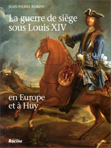 La guerre de siège sous Louis XIV en Europe et à Huy