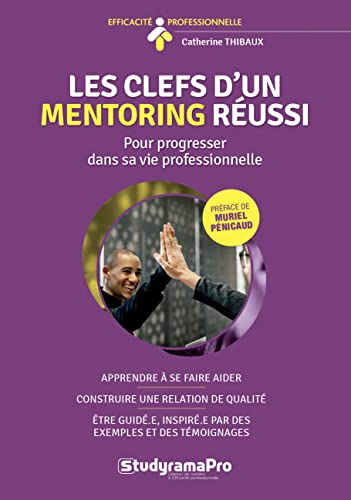 Les clefs d'un mentoring réussi : pour progresser dans sa vie professionnelle : accompagner et être 