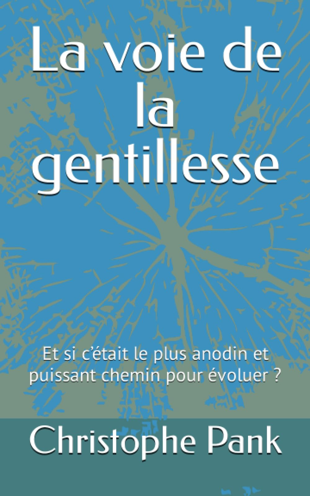 La voie de la gentillesse: Et si c’était le plus anodin et puissant chemin pour évoluer ?