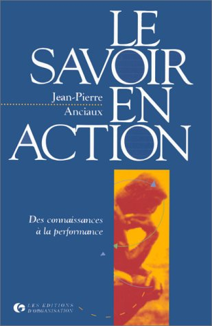 Le savoir en action : des connaissances à la performance