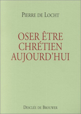Oser être chrétien aujourd'hui