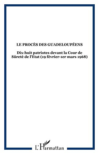 Le procès des Guadeloupéens : 18 patriotes devant la Cour de sûreté de l'Etat français: 19 février-1