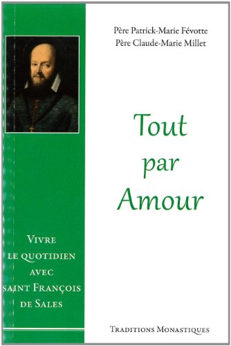 Tout par amour : vivre le quotidien avec saint François de Sales