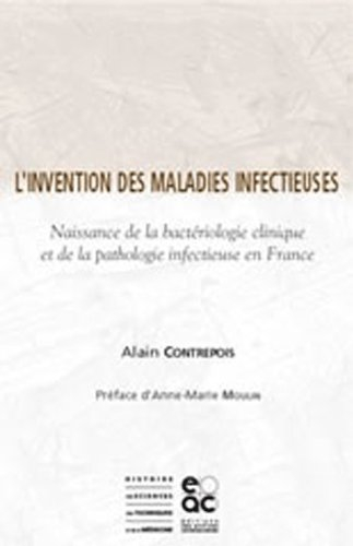 L'invention des maladies infectieuses : naissance de la bactériologie clinique et de la pathologie i