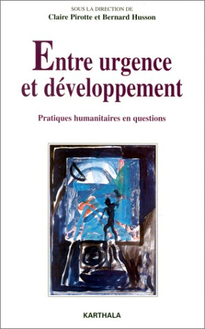 entre urgence et developpement. pratiques humanitaires en questions