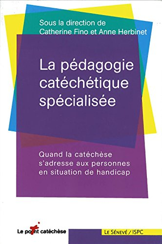 La pédagogie catéchétique spécialisée : quand la catéchèse s'adresse aux personnes en situation de h