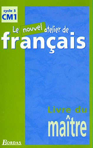 Le nouvel atelier de français, cycle 3, CM1 : livre du maître