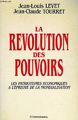 La Révolution des pouvoirs : les patriotismes économiques à l'épreuve de la mondialisation