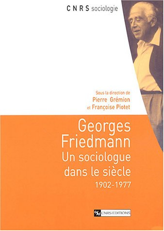Georges Friedmann : un sociologue dans le siècle : 1902-1977