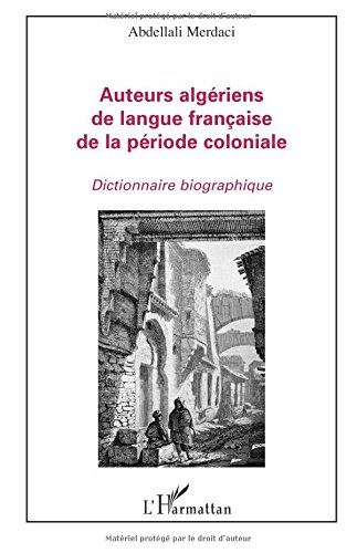 Auteurs algériens de langue française de la période coloniale : dictionnaire biographique