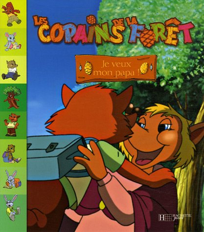 Les copains de la forêt. Vol. 2006. Je veux mon papa !