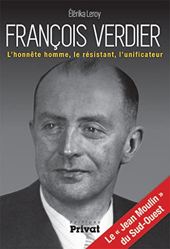 François Verdier : l'honnête homme, le résistant, l'unificateur