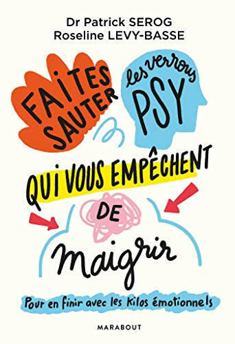 Faites sauter les verrous qui vous empêchent de maigrir : pour en finir avec les kilos émotionnels