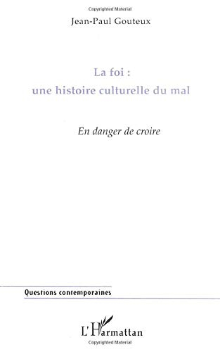La foi, une histoire culturelle du mal : en danger de croire