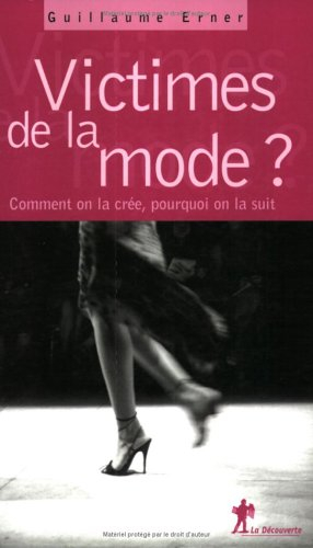 Victimes de la mode ? : comment on la crée, pourquoi on la suit