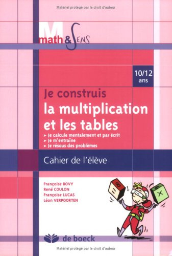 Je construis la multiplication et les tables : cahier de l'élève, 10-12 ans