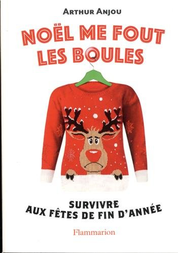Noël me fout les boules : survivre aux fêtes de fin d'année