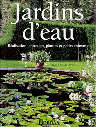 Jardins d'eau : réalisation, entretien, plantes et petits animaux