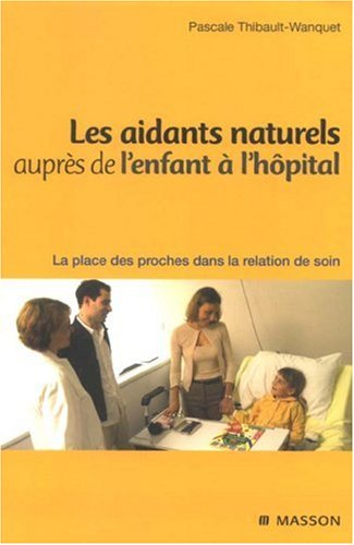 Les aidants naturels auprès de l'enfant à l'hôpital : la place des proches dans la relation de soin