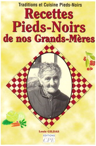 Recettes Pieds-Noirs de nos grands-mères : traditions et cuisine Pieds-Noirs