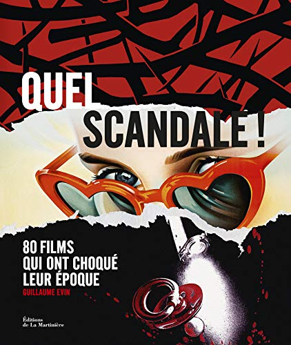 Quel scandale ! : 80 films qui ont choqué leur époque