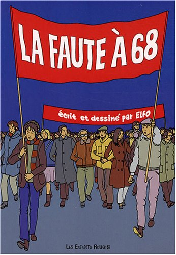 La faute à 68 : chroniques des années rebelles