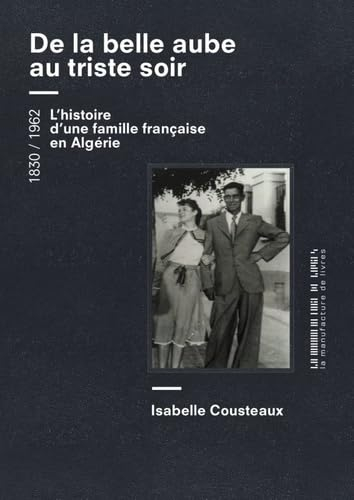De la belle aube au triste soir : une femme, un homme, une famille... de l'Algérie à la France, 1830