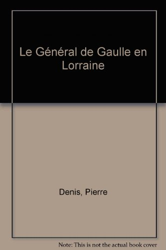 Le Général de Gaulle en Lorraine