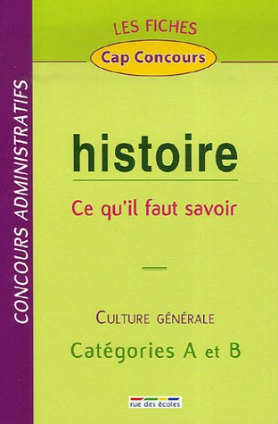 Histoire, ce qu'il faut savoir : culture générale, concours administratifs, catégories A et B