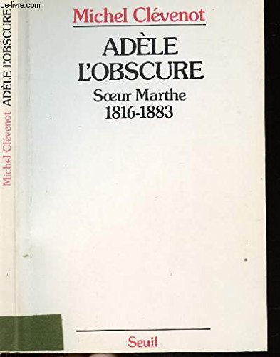 Adèle l'obscure : soeur Marthe, 1816-1883