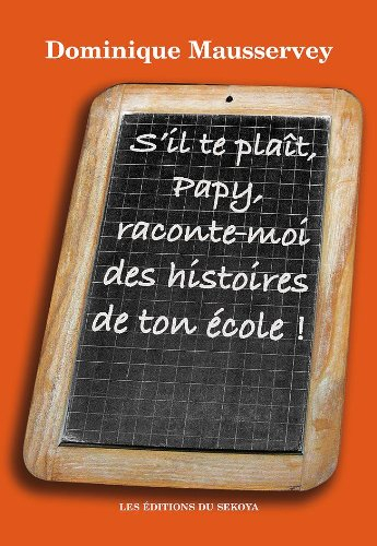 S'il te plaît, Papy, raconte-moi des histoires de ton école ! : recueil d'histoires du passé