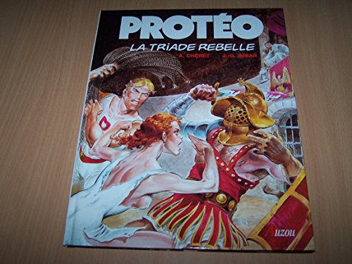 Protéo. Vol. 6. La triade rebelle