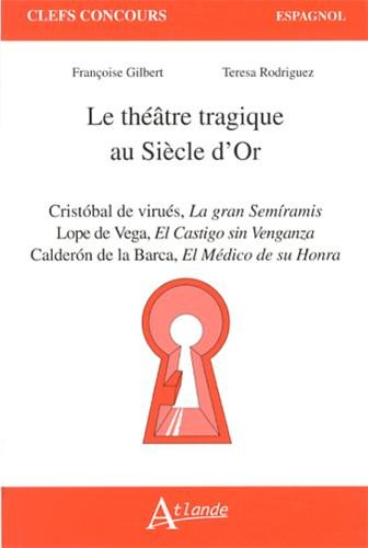 Le théâtre tragique au siècle d'or : Cristobal de Virués, La gran Semiramis ; Lope de Vega, El Casti