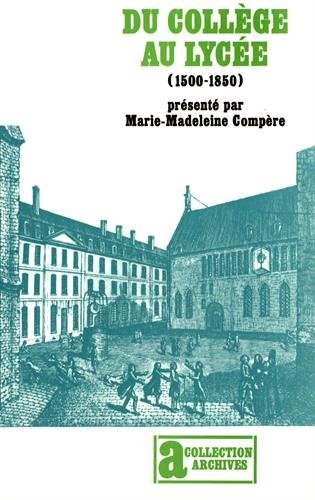 Du collège au lycée : 1500-1850 : généalogie de l'enseignement secondaire français
