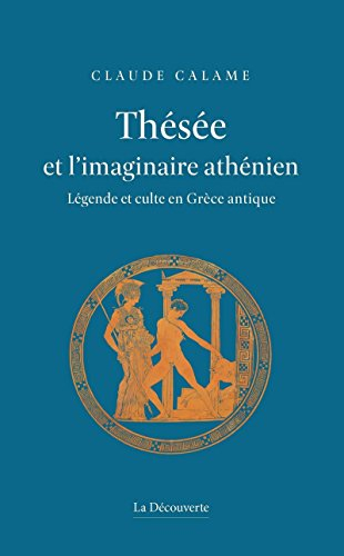 Thésée et l'imaginaire athénien : légende et culte en Grèce antique